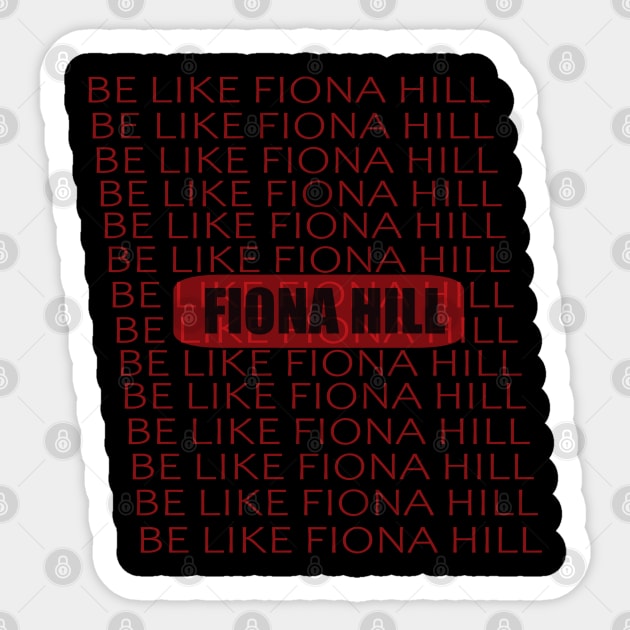 be like fiona hill Sticker by TOPTshirt